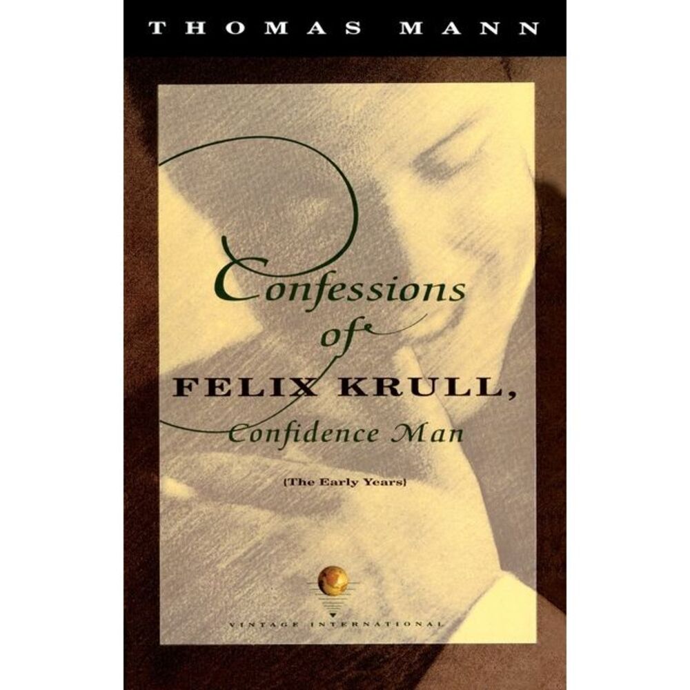 Confessions of Felix Krull, Confidence Man: The Early Years -- Thomas Mann
